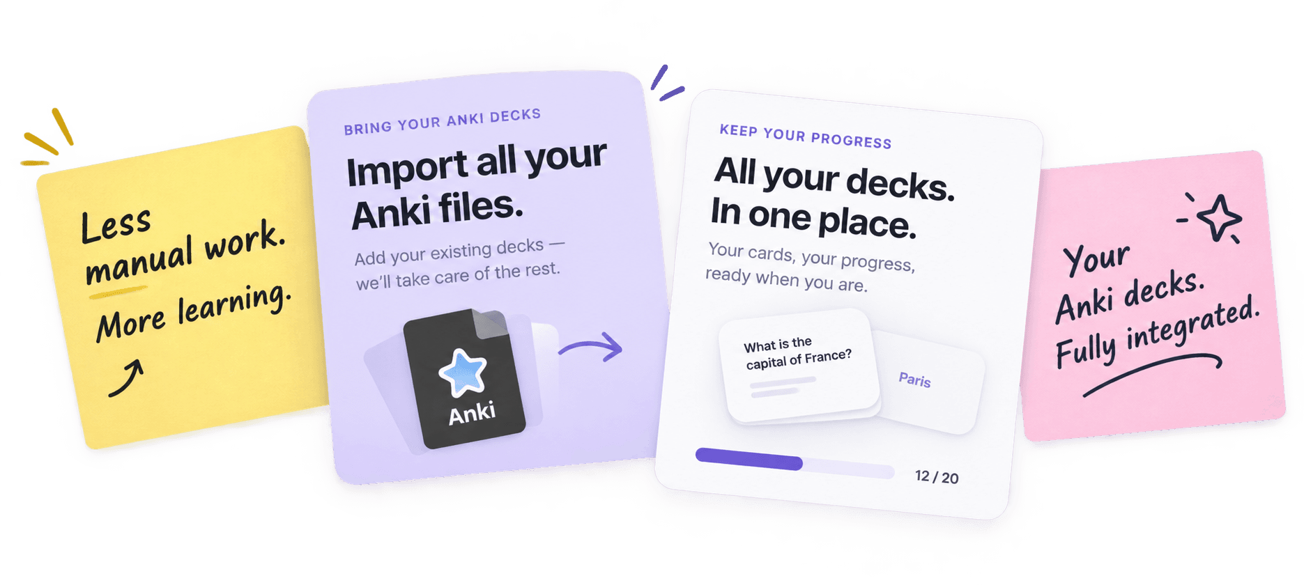 Bring your Anki decks and keep your progress: less manual work, more learning. Import all your Anki files and keep all your decks in one place.
